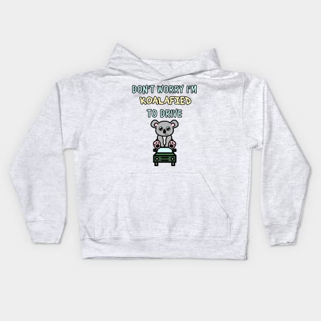 Don't Worry I'm Koalafied to Drive Kids Hoodie by chimpcountry